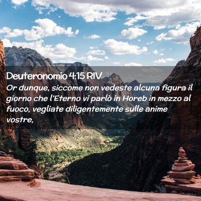 Picture 02 - Deuteronomio 4:15 RIV - Or dunque, siccome non vedeste alcuna figura il - Bible Verse Picture