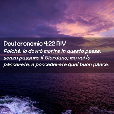Picture 02 - Deuteronomio 4:22 RIV - Poiché, io dovrò morire in questo paese, senza - Bible Verse Picture