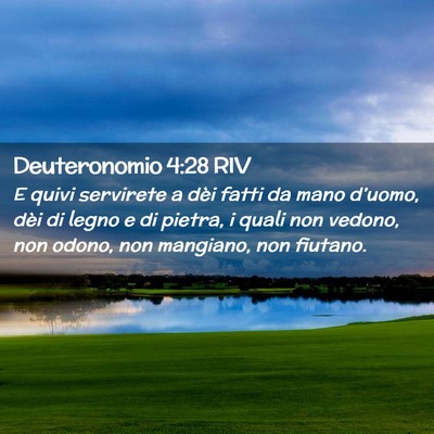 Picture 02 - Deuteronomio 4:28 RIV - E quivi servirete a dèi fatti da mano d’uomo, - Bible Verse Picture