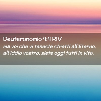 Picture 02 - Deuteronomio 4:4 RIV - ma voi che vi teneste stretti all’Eterno, - Bible Verse Picture