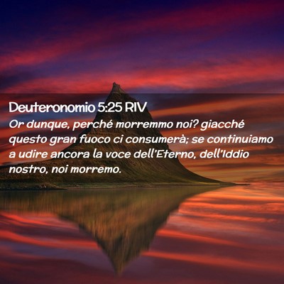 Picture 02 - Deuteronomio 5:25 RIV - Or dunque, perché morremmo noi? giacché questo - Bible Verse Picture