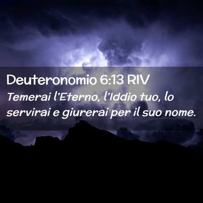 Picture 02 - Deuteronomio 6:13 RIV - Temerai l’Eterno, l’Iddio tuo, lo servirai e - Bible Verse Picture