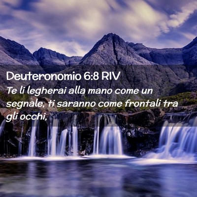 Picture 02 - Deuteronomio 6:8 RIV - Te li legherai alla mano come un segnale, ti - Bible Verse Picture