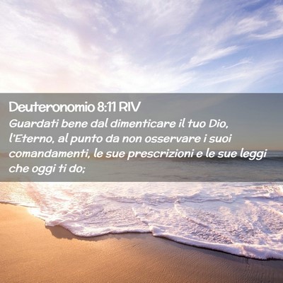 Picture 02 - Deuteronomio 8:11 RIV - Guardati bene dal dimenticare il tuo Dio, - Bible Verse Picture