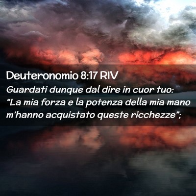 Picture 02 - Deuteronomio 8:17 RIV - Guardati dunque dal dire in cuor tuo: “La mia - Bible Verse Picture