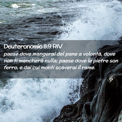 Picture 02 - Deuteronomio 8:9 RIV - paese dove mangerai del pane a volontà, dove non - Bible Verse Picture