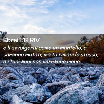 Picture 02 - Ebrei 1:12 RIV - e li avvolgerai come un mantello, e saranno - Bible Verse Picture
