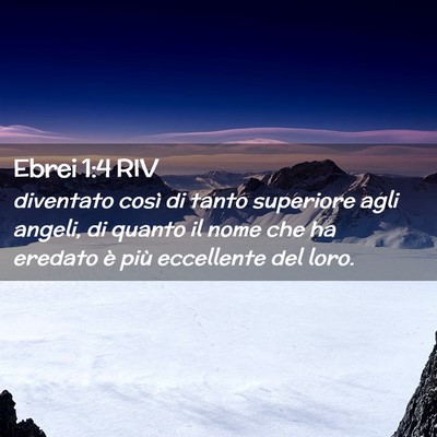Picture 02 - Ebrei 1:4 RIV - diventato così di tanto superiore agli angeli, - Bible Verse Picture