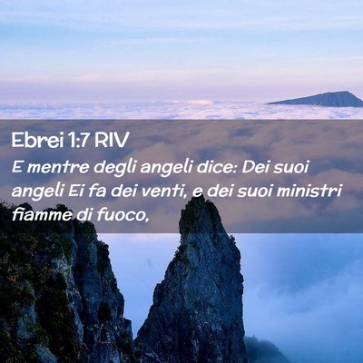 Picture 02 - Ebrei 1:7 RIV - E mentre degli angeli dice: Dei suoi angeli Ei fa - Bible Verse Picture