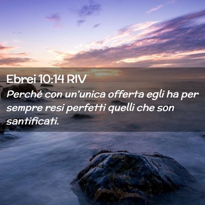 Picture 02 - Ebrei 10:14 RIV - Perché con un’unica offerta egli ha per sempre - Bible Verse Picture