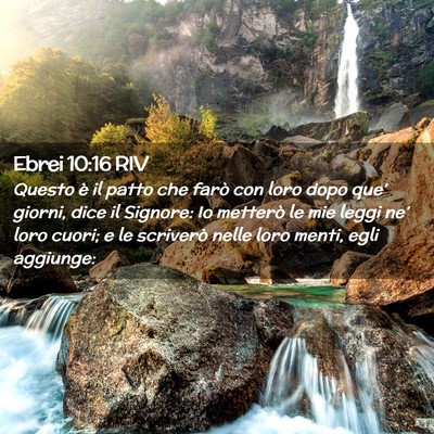Picture 02 - Ebrei 10:16 RIV - Questo è il patto che farò con loro dopo que’ - Bible Verse Picture