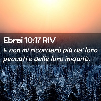 Picture 02 - Ebrei 10:17 RIV - E non mi ricorderò più de’ loro peccati e - Bible Verse Picture