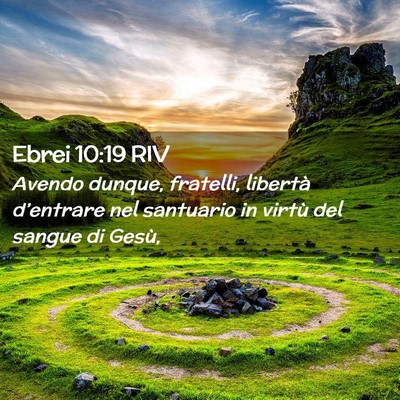 Picture 02 - Ebrei 10:19 RIV - Avendo dunque, fratelli, libertà d’entrare nel - Bible Verse Picture