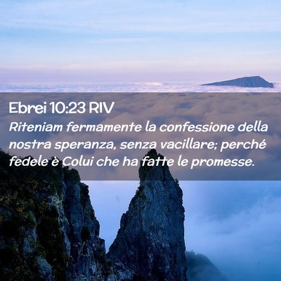 Picture 02 - Ebrei 10:23 RIV - Riteniam fermamente la confessione della nostra - Bible Verse Picture