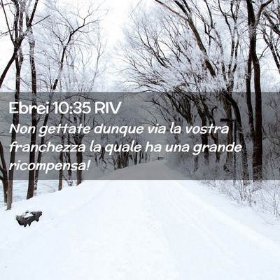 Picture 02 - Ebrei 10:35 RIV - Non gettate dunque via la vostra franchezza la - Bible Verse Picture