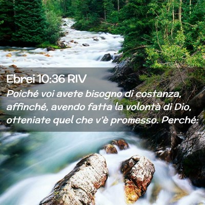 Picture 02 - Ebrei 10:36 RIV - Poiché voi avete bisogno di costanza, affinché, - Bible Verse Picture