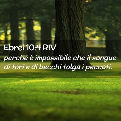 Picture 02 - Ebrei 10:4 RIV - perché è impossibile che il sangue di tori e di - Bible Verse Picture