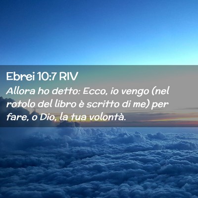 Picture 02 - Ebrei 10:7 RIV - Allora ho detto: Ecco, io vengo (nel rotolo del - Bible Verse Picture