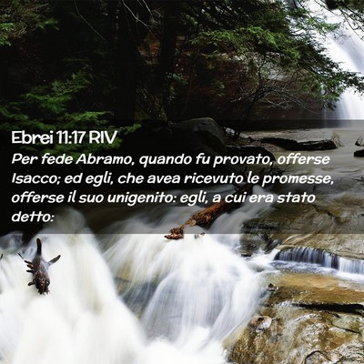 Picture 02 - Ebrei 11:17 RIV - Per fede Abramo, quando fu provato, offerse - Bible Verse Picture