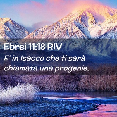 Picture 02 - Ebrei 11:18 RIV - E’ in Isacco che ti sarà chiamata una - Bible Verse Picture