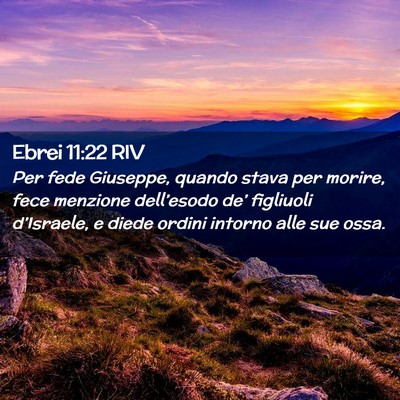 Picture 02 - Ebrei 11:22 RIV - Per fede Giuseppe, quando stava per morire, fece - Bible Verse Picture