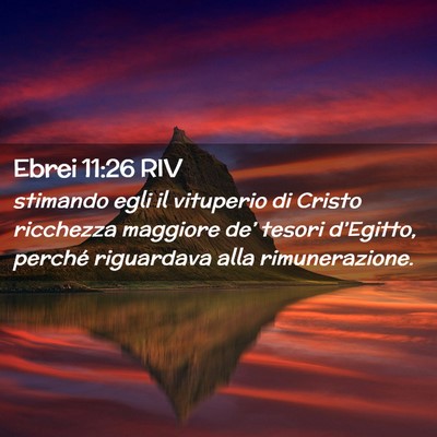 Picture 02 - Ebrei 11:26 RIV - stimando egli il vituperio di Cristo ricchezza - Bible Verse Picture