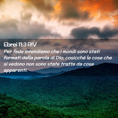 Picture 02 - Ebrei 11:3 RIV - Per fede intendiamo che i mondi sono stati - Bible Verse Picture