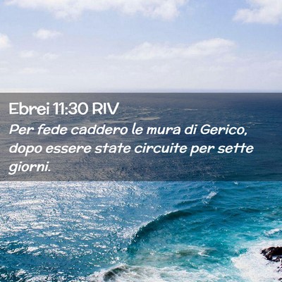 Picture 02 - Ebrei 11:30 RIV - Per fede caddero le mura di Gerico, dopo essere - Bible Verse Picture