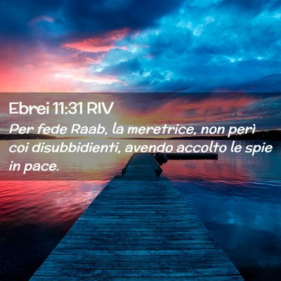 Picture 02 - Ebrei 11:31 RIV - Per fede Raab, la meretrice, non perì coi - Bible Verse Picture
