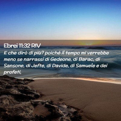 Picture 02 - Ebrei 11:32 RIV - E che dirò di più? poiché il tempo mi verrebbe - Bible Verse Picture