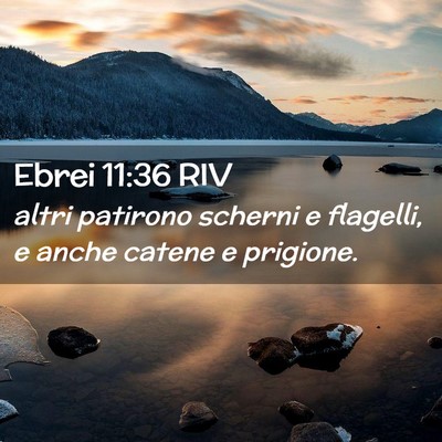 Picture 02 - Ebrei 11:36 RIV - altri patirono scherni e flagelli, e anche catene - Bible Verse Picture