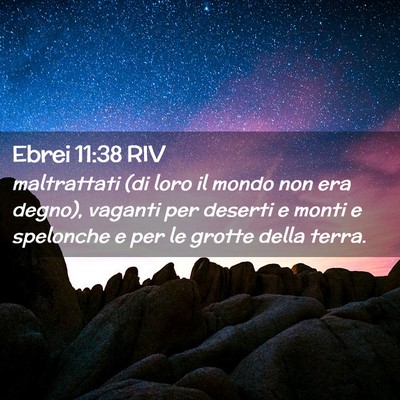 Picture 02 - Ebrei 11:38 RIV - maltrattati (di loro il mondo non era degno), - Bible Verse Picture