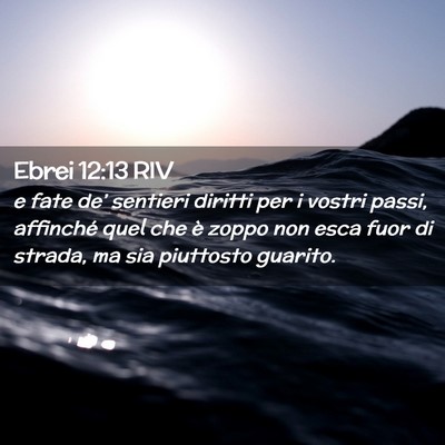 Picture 02 - Ebrei 12:13 RIV - e fate de’ sentieri diritti per i vostri passi, - Bible Verse Picture