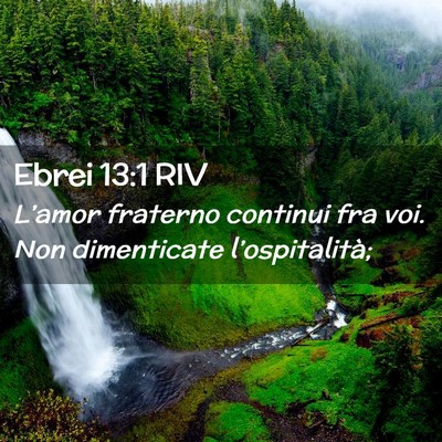 Picture 02 - Ebrei 13:1 RIV - L’amor fraterno continui fra voi. Non - Bible Verse Picture