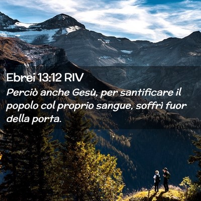 Picture 02 - Ebrei 13:12 RIV - Perciò anche Gesù, per santificare il popolo - Bible Verse Picture