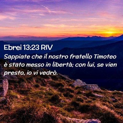 Picture 02 - Ebrei 13:23 RIV - Sappiate che il nostro fratello Timoteo è stato - Bible Verse Picture