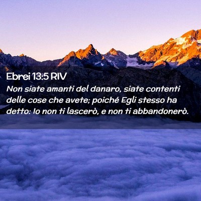 Picture 02 - Ebrei 13:5 RIV - Non siate amanti del danaro, siate contenti delle - Bible Verse Picture
