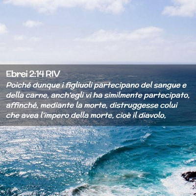 Picture 02 - Ebrei 2:14 RIV - Poiché dunque i figliuoli partecipano del sangue - Bible Verse Picture