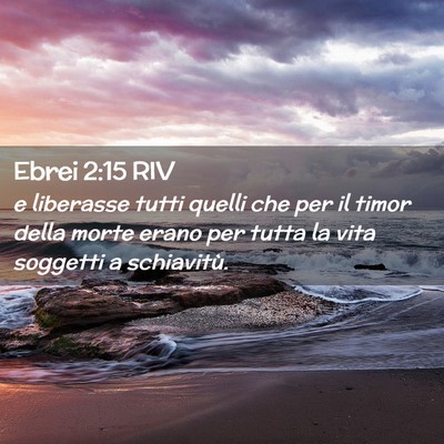Picture 02 - Ebrei 2:15 RIV - e liberasse tutti quelli che per il timor della - Bible Verse Picture