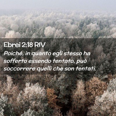 Picture 02 - Ebrei 2:18 RIV - Poiché, in quanto egli stesso ha sofferto - Bible Verse Picture