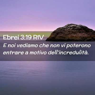 Picture 02 - Ebrei 3:19 RIV - E noi vediamo che non vi poterono entrare a - Bible Verse Picture