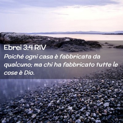Picture 02 - Ebrei 3:4 RIV - Poiché ogni casa è fabbricata da qualcuno; ma - Bible Verse Picture