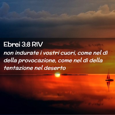 Picture 02 - Ebrei 3:8 RIV - non indurate i vostri cuori, come nel dì della - Bible Verse Picture