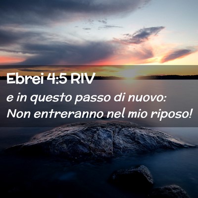 Picture 02 - Ebrei 4:5 RIV - e in questo passo di nuovo: Non entreranno nel - Bible Verse Picture