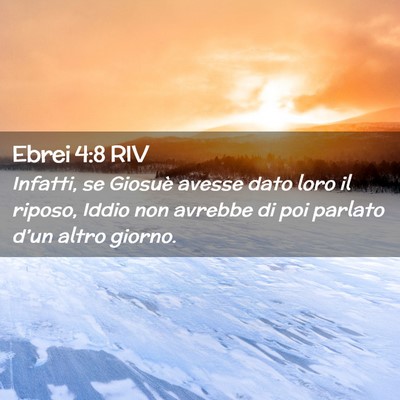 Picture 02 - Ebrei 4:8 RIV - Infatti, se Giosuè avesse dato loro il riposo, - Bible Verse Picture
