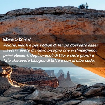 Picture 02 - Ebrei 5:12 RIV - Poiché, mentre per ragion di tempo dovreste - Bible Verse Picture