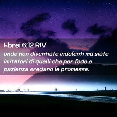 Picture 02 - Ebrei 6:12 RIV - onde non diventiate indolenti ma siate imitatori - Bible Verse Picture