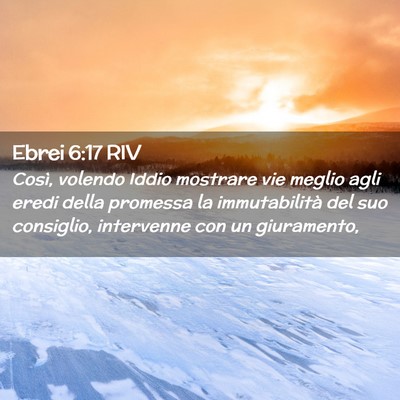 Picture 02 - Ebrei 6:17 RIV - Così, volendo Iddio mostrare vie meglio agli - Bible Verse Picture