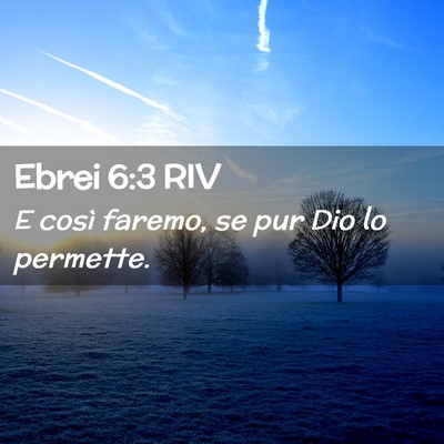 Picture 02 - Ebrei 6:3 RIV - E così faremo, se pur Dio lo - Bible Verse Picture
