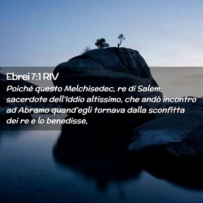 Picture 02 - Ebrei 7:1 RIV - Poiché questo Melchisedec, re di Salem, - Bible Verse Picture